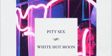 Pity Sex - 'White Hot Moon'